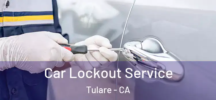 Car Lockout Service Tulare - CA