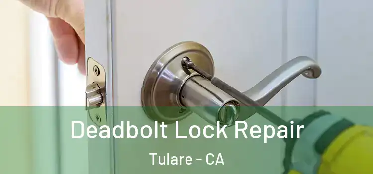  Deadbolt Lock Repair Tulare - CA