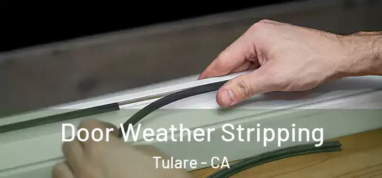 Door Weather Stripping Tulare - CA