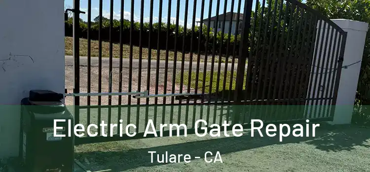 Electric Arm Gate Repair Tulare - CA