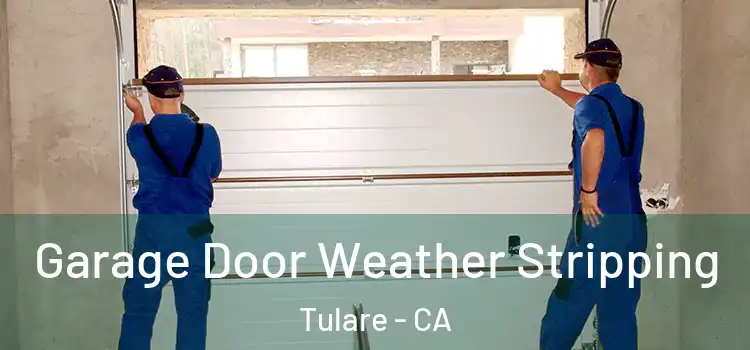  Garage Door Weather Stripping Tulare - CA