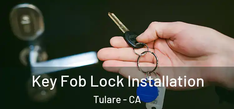  Key Fob Lock Installation Tulare - CA
